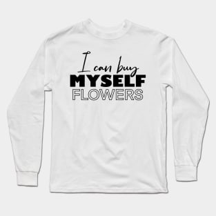 i can buy myself flowers Long Sleeve T-Shirt